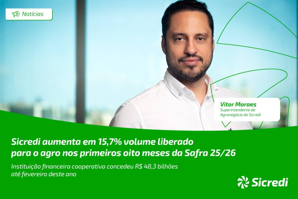 Sicredi aumenta em 15,7% volume liberado para o agro nos primeiros oito meses da Safra 25/26